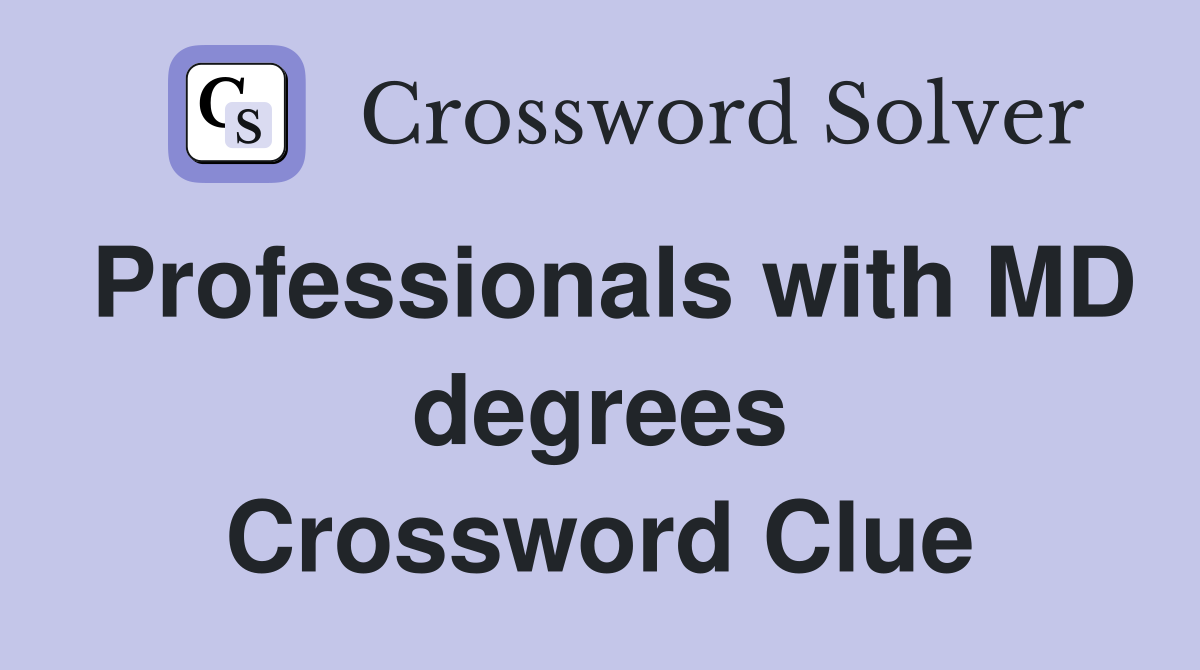 Professionals with MD degrees Crossword Clue