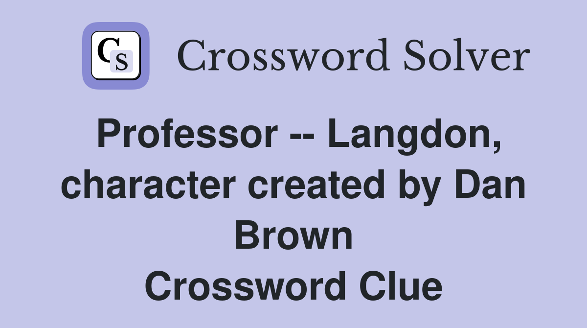 Professor -- Langdon, character created by Dan Brown Crossword Clue