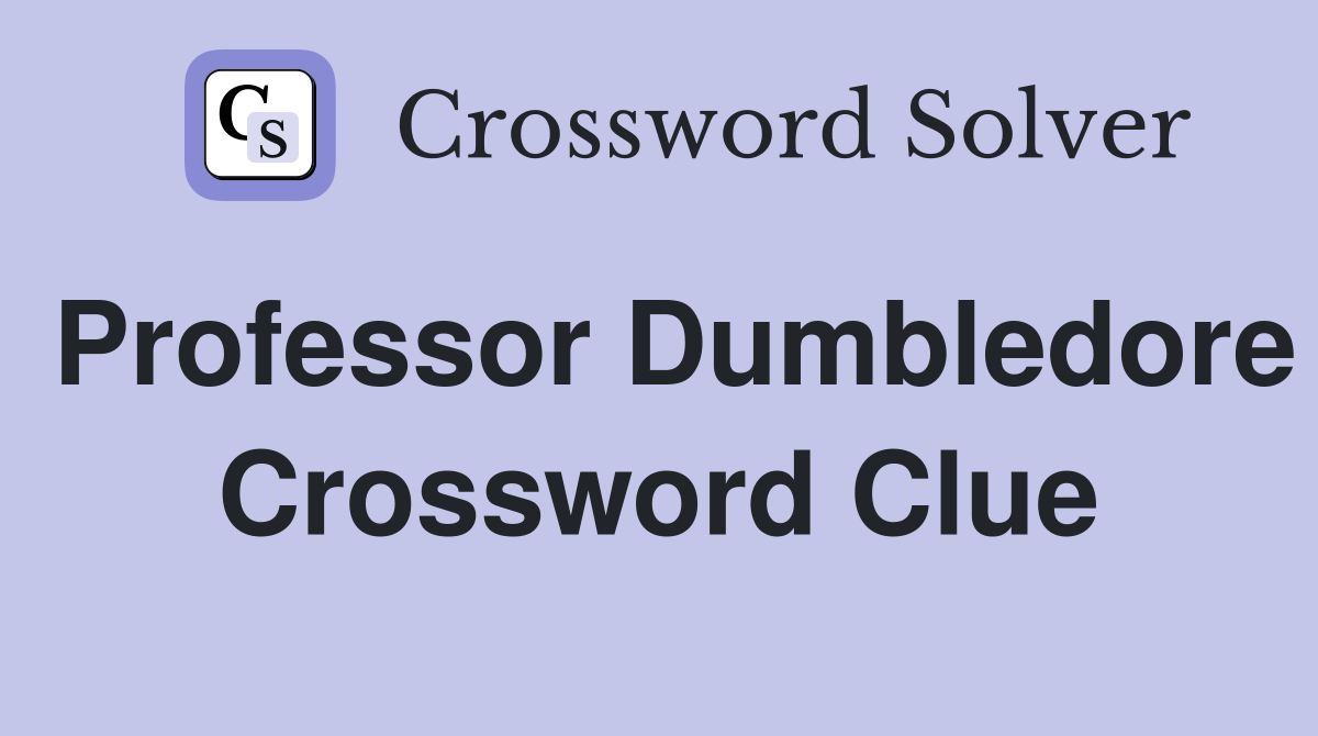 Professor Dumbledore Crossword Clue