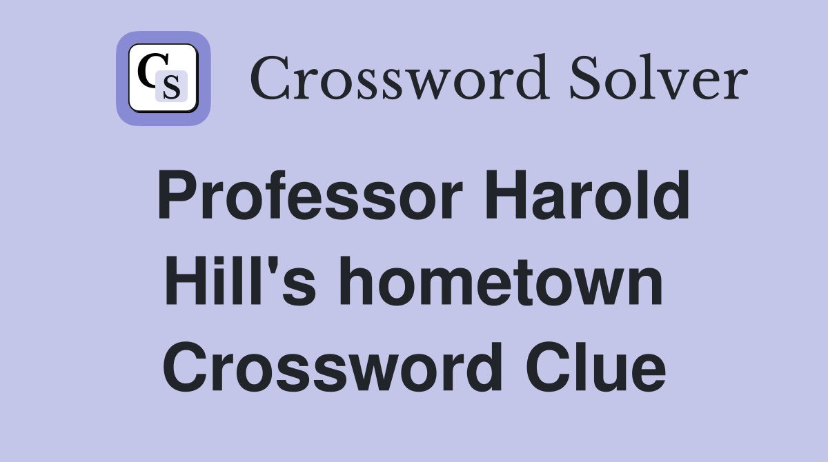 Professor Harold Hill's hometown Crossword Clue
