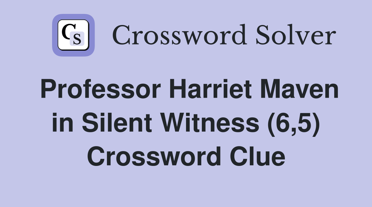 Professor Harriet Maven in Silent Witness (6,5) Crossword Clue