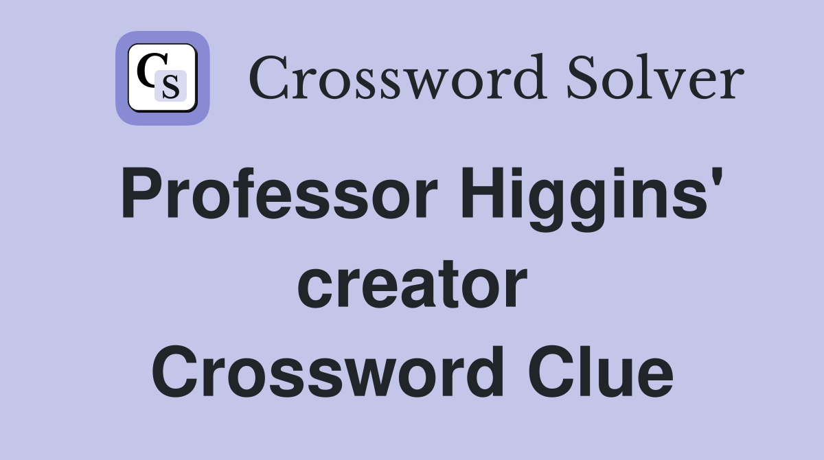 Professor Higgins' creator Crossword Clue