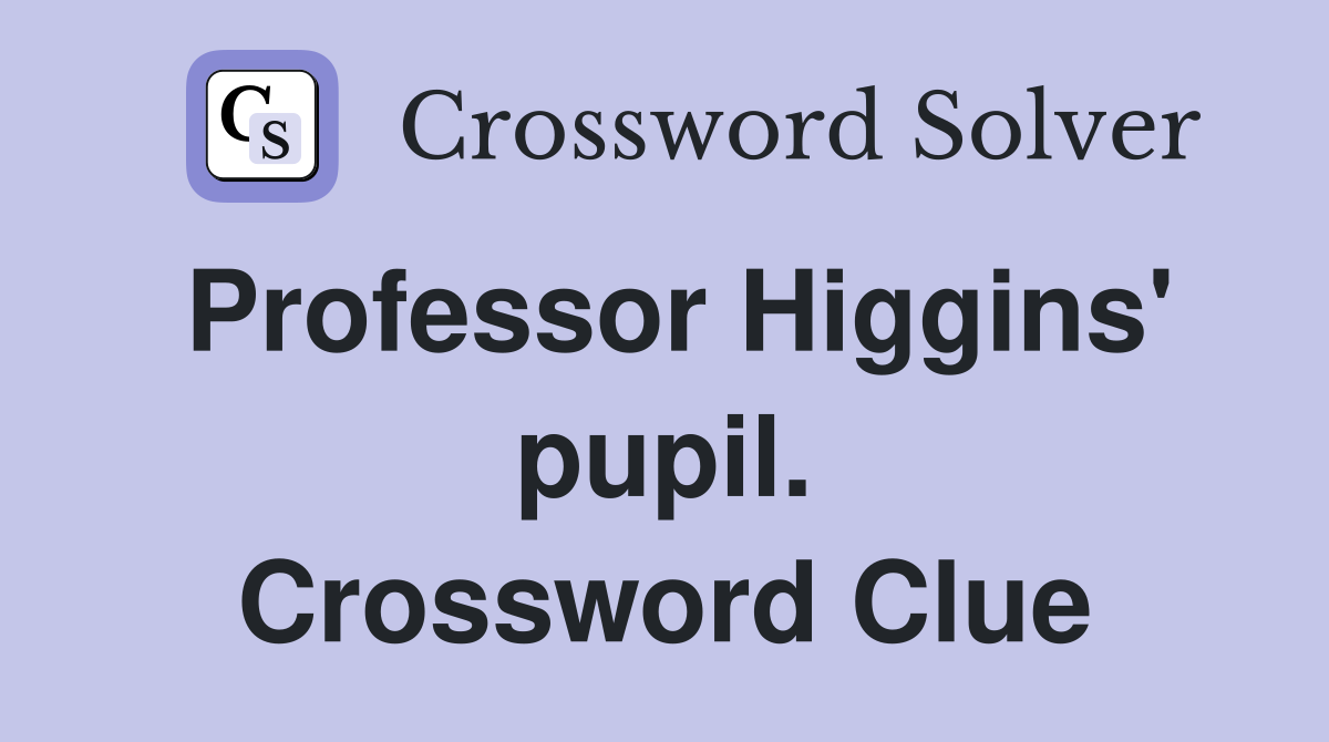 Professor Higgins' pupil. Crossword Clue
