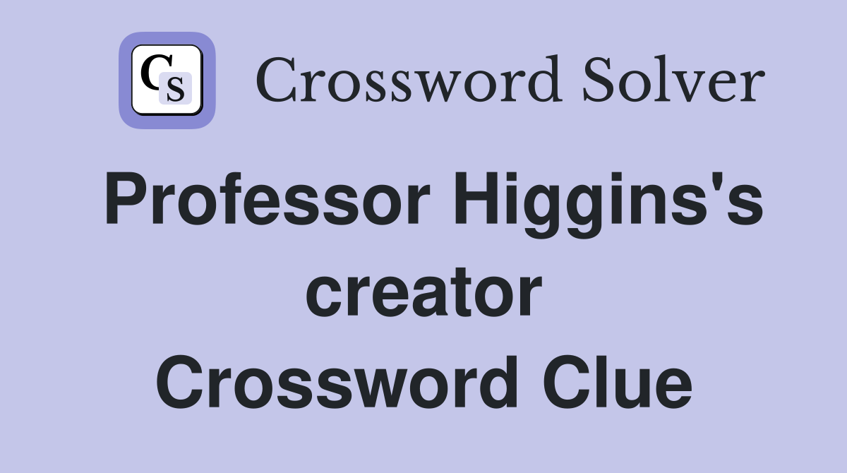 Professor Higgins's creator Crossword Clue