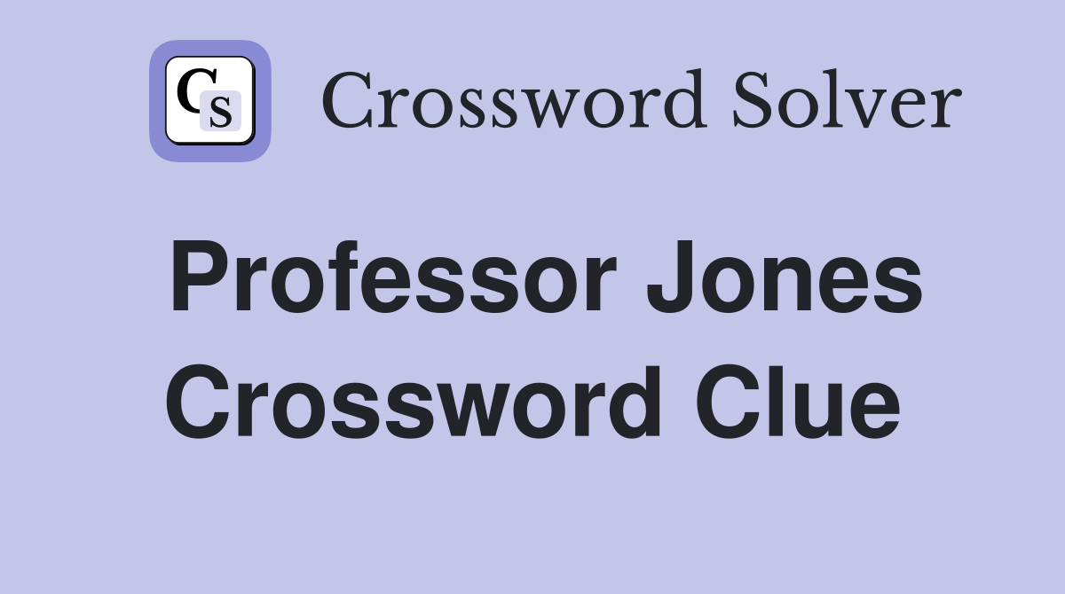Professor Jones Crossword Clue