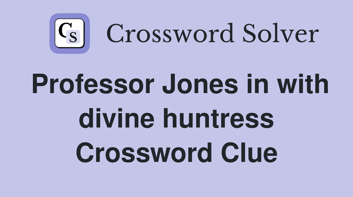 Professor Jones in with divine huntress Crossword Clue