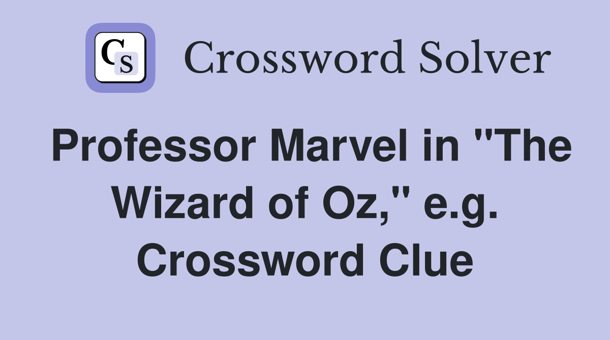 Professor Marvel in "The Wizard of Oz," e.g. Crossword Clue