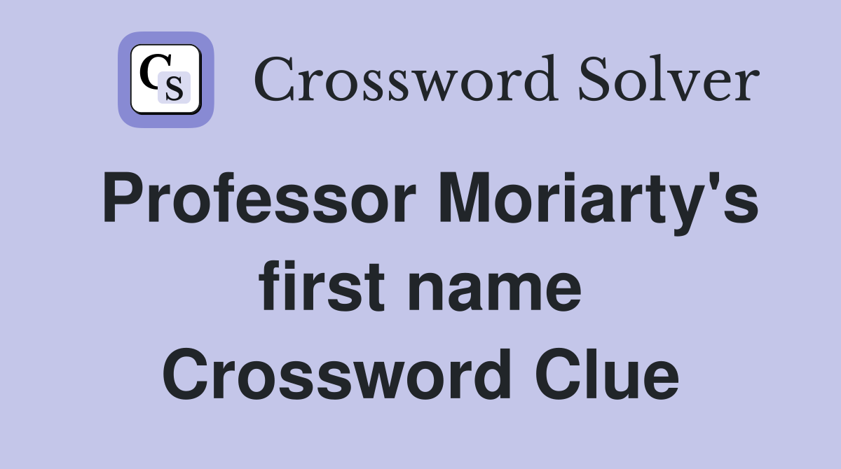 Professor Moriarty's first name Crossword Clue