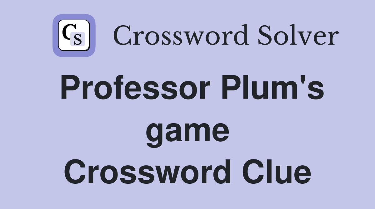 Professor Plum's game Crossword Clue
