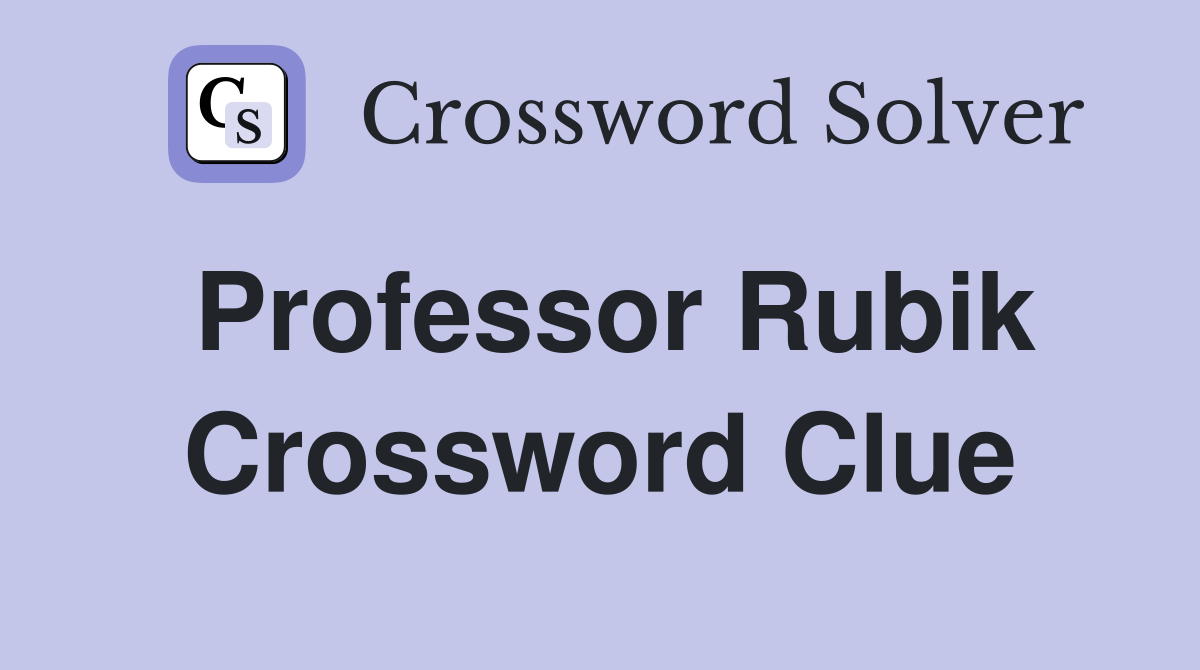 Professor Rubik Crossword Clue