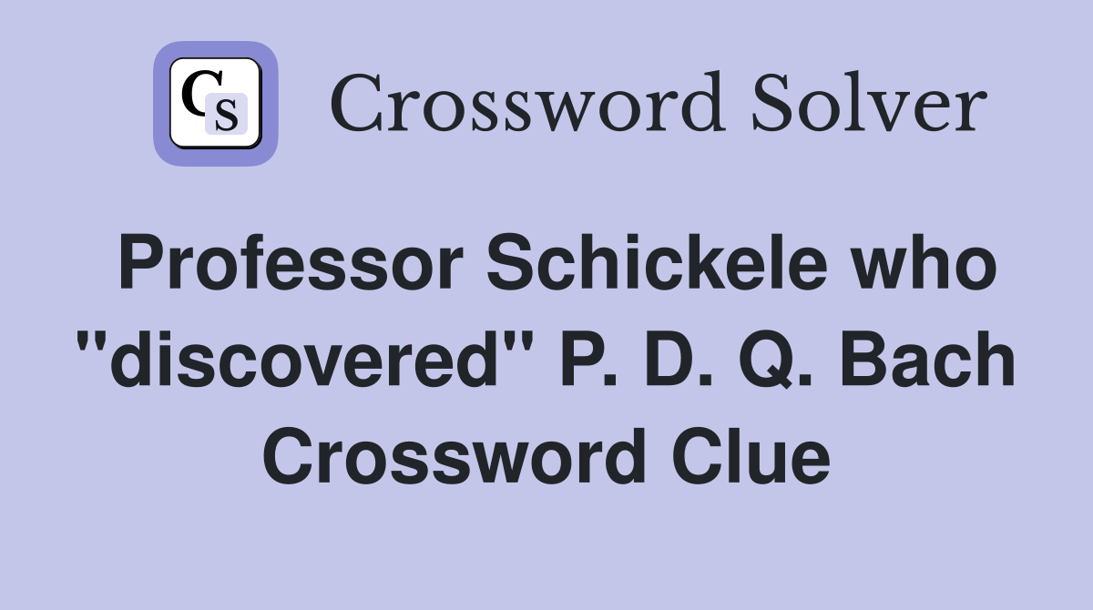 Professor Schickele who "discovered" P. D. Q. Bach Crossword Clue