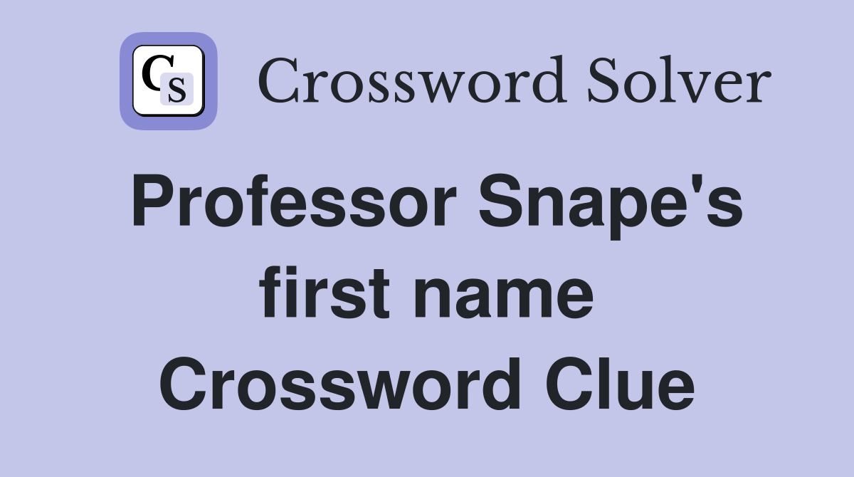 Professor Snape's first name Crossword Clue