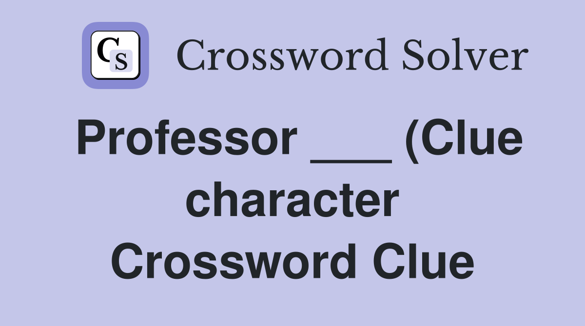Professor (Clue character) Crossword Clue Answers Crossword Solver Professor (Clue character) Crossword Clue Answers Crossword Solver