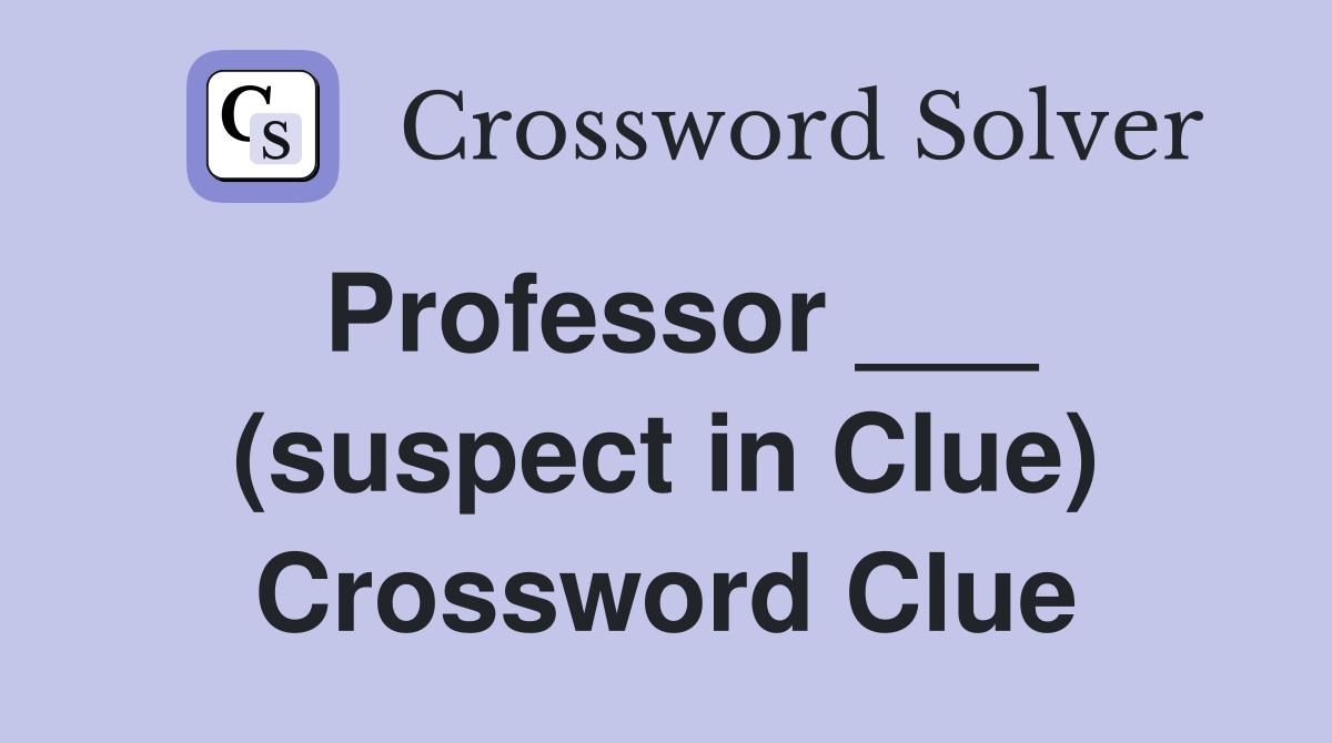 Professor ___ (suspect in Clue) Crossword Clue