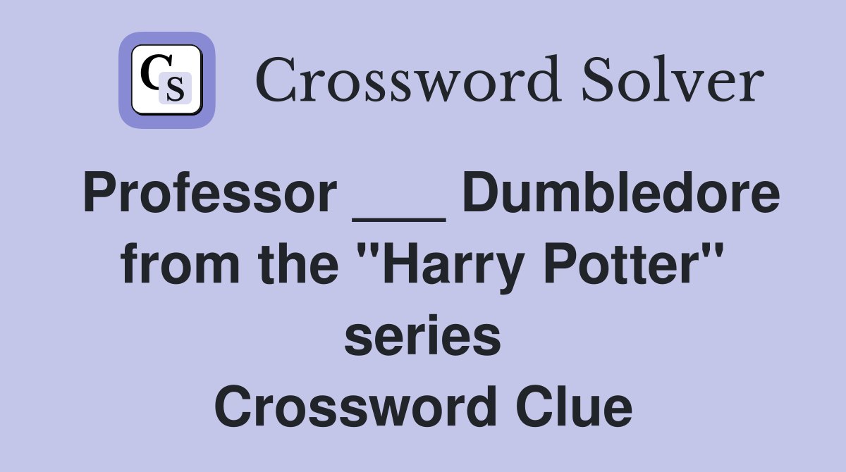 Professor ___ Dumbledore from the "Harry Potter" series Crossword Clue
