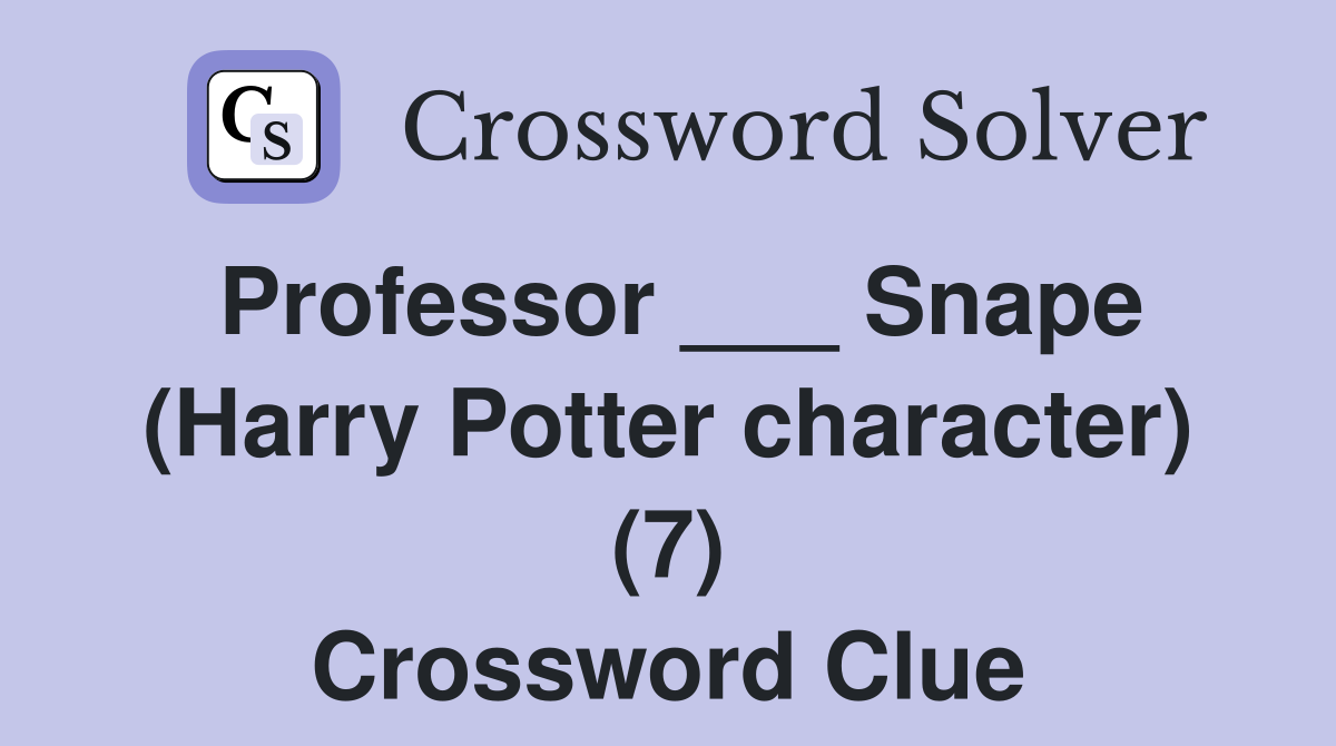 Professor ___ Snape (Harry Potter character) (7) Crossword Clue