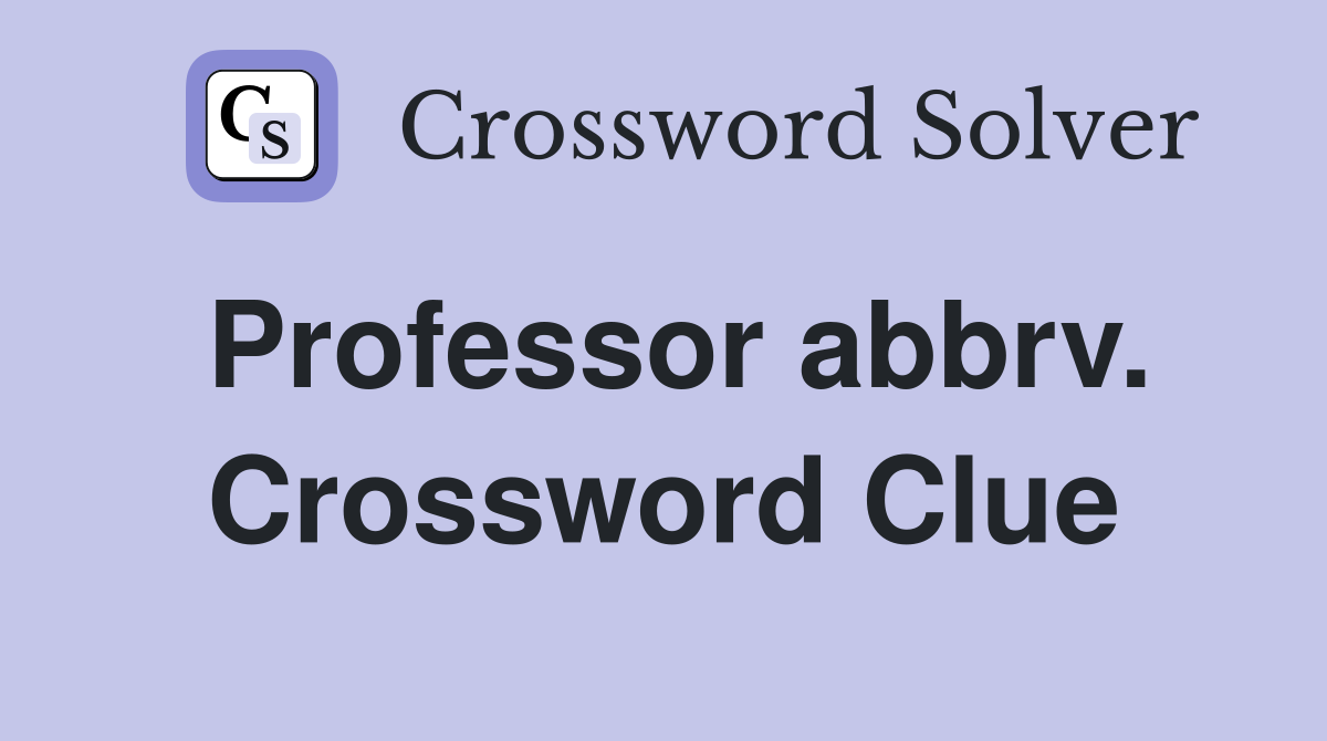 Professor abbrv. Crossword Clue