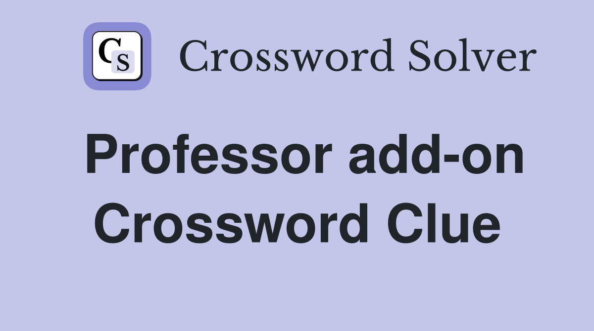 Professor add-on Crossword Clue