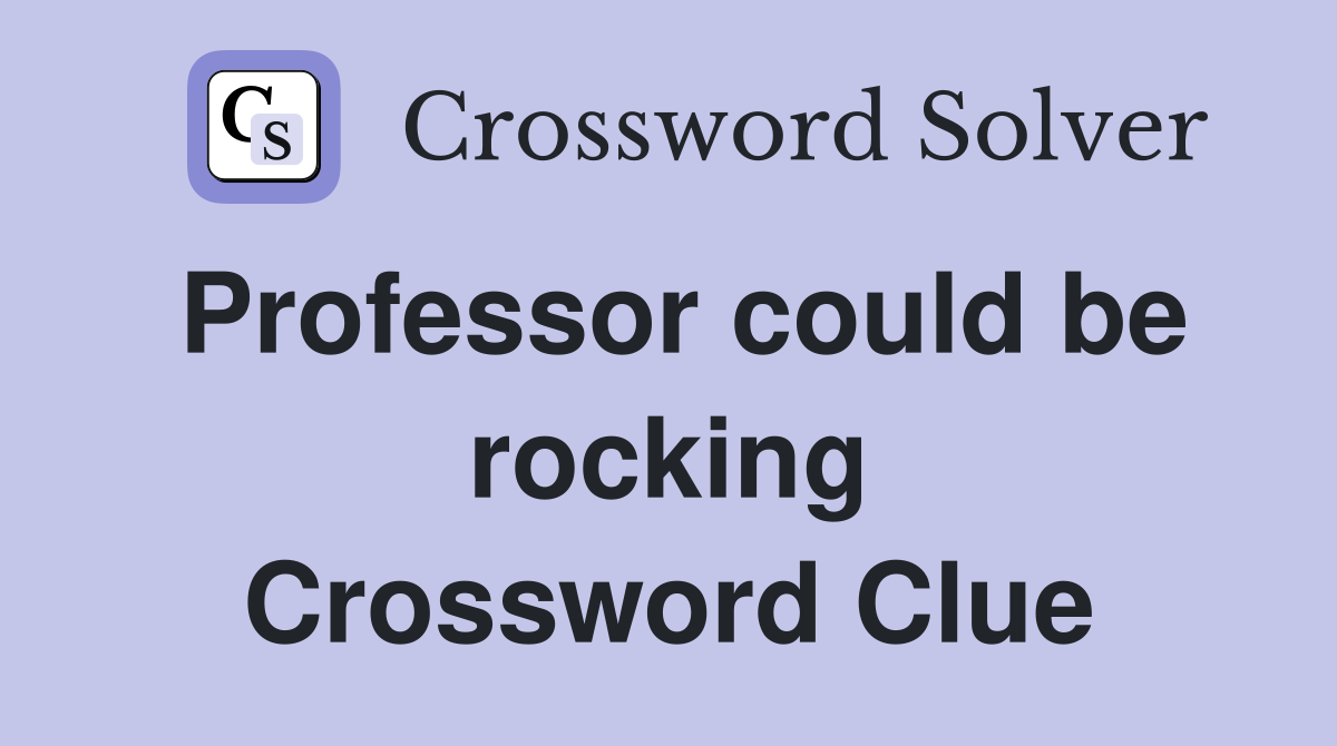 Professor could be rocking Crossword Clue