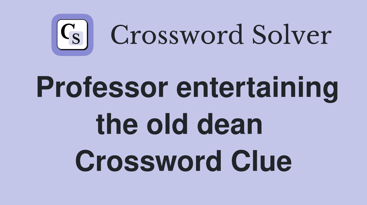Professor entertaining the old dean  Crossword Clue