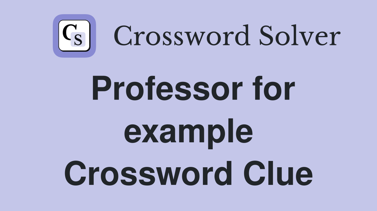 Professor for example Crossword Clue