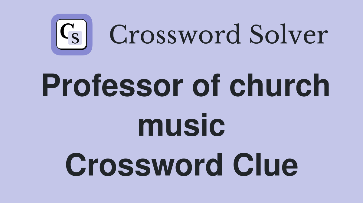 Professor of church music Crossword Clue