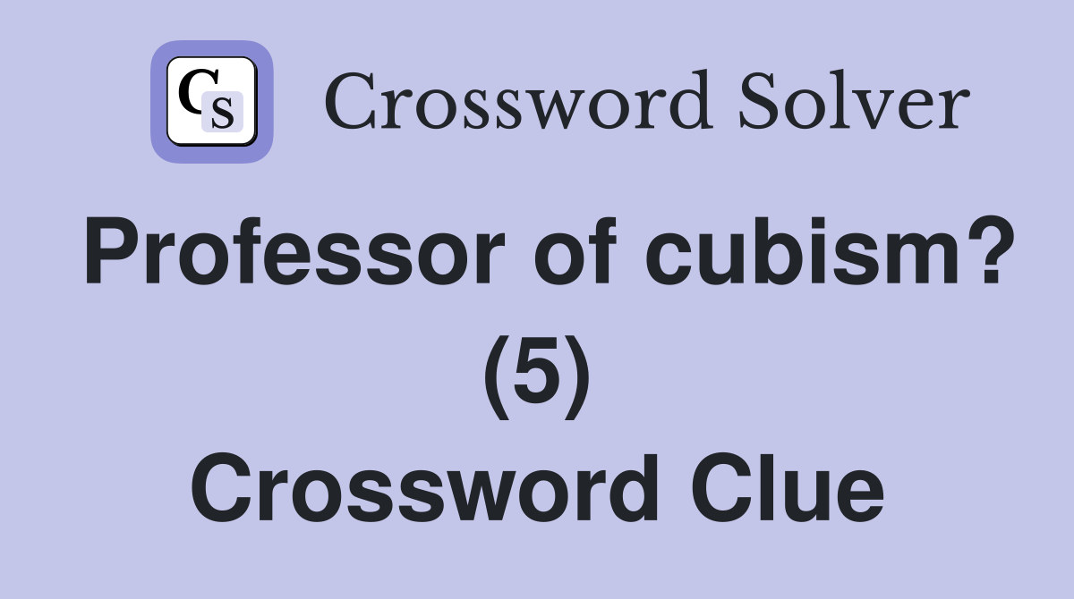 Professor of cubism? (5) Crossword Clue