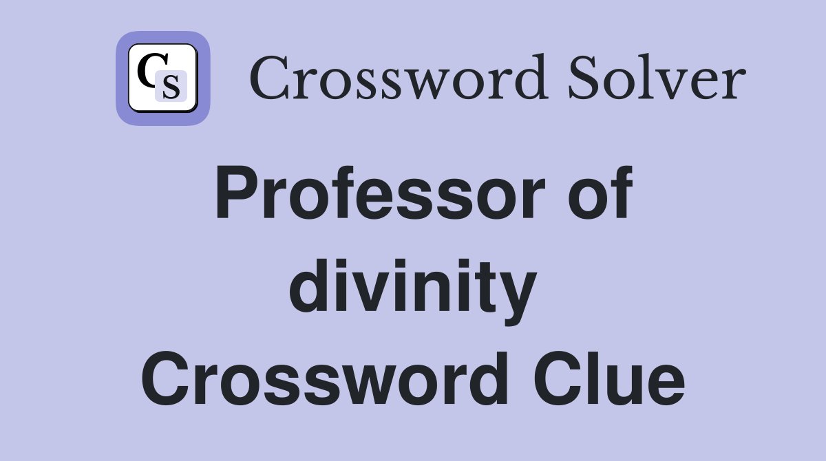 Professor of divinity Crossword Clue