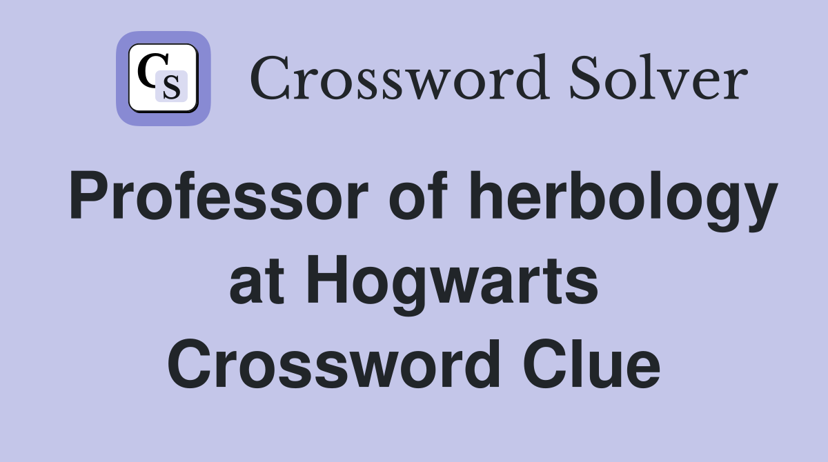 Professor of herbology at Hogwarts Crossword Clue