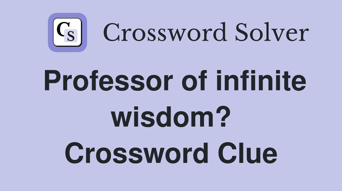 Professor of infinite wisdom? Crossword Clue