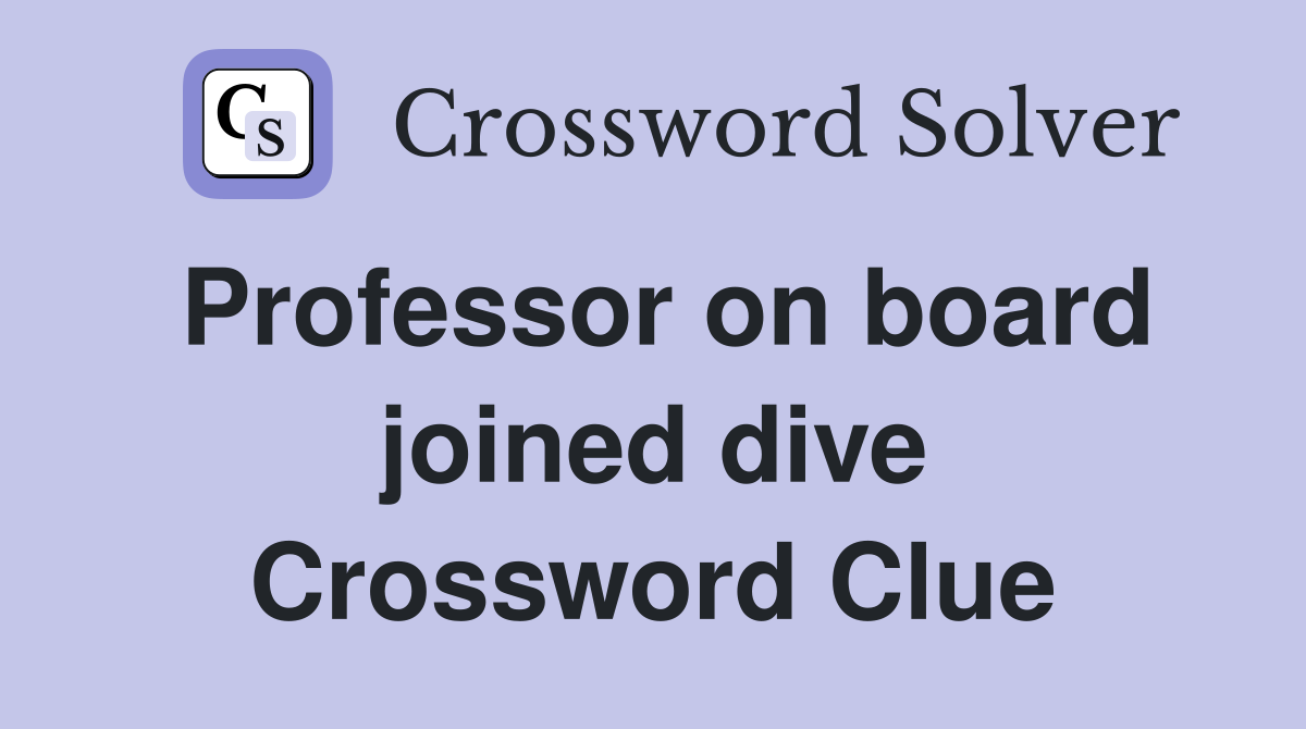 Professor on board joined dive Crossword Clue