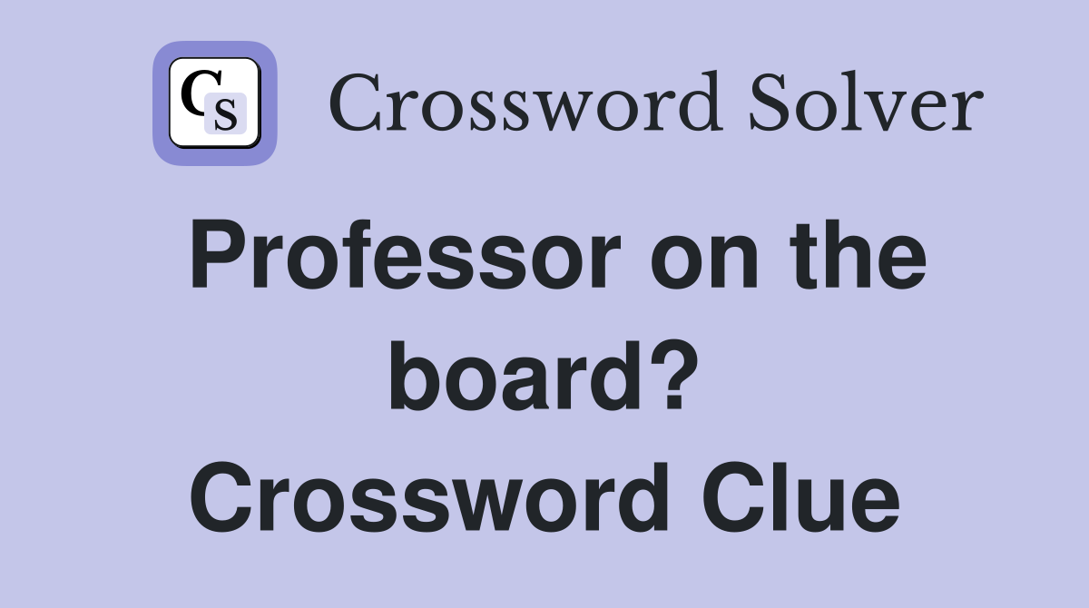Professor on the board? Crossword Clue