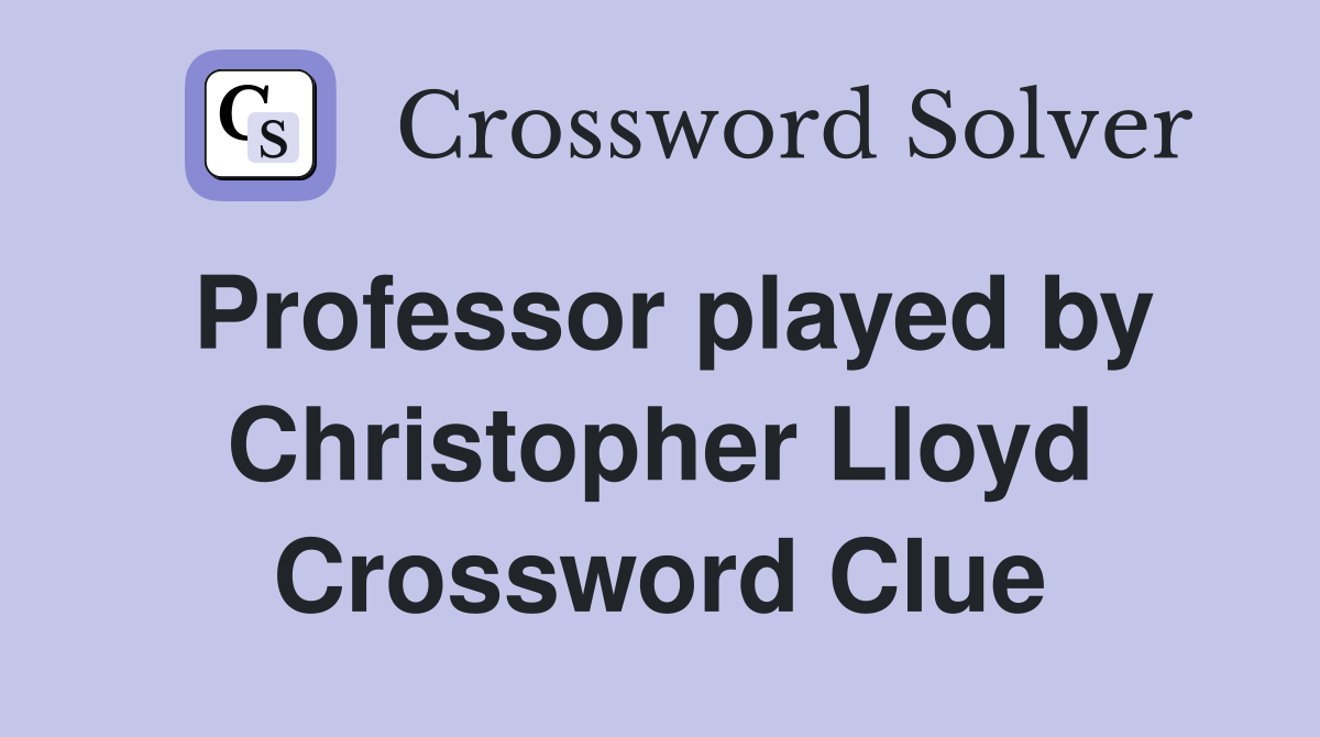 Professor played by Christopher Lloyd Crossword Clue