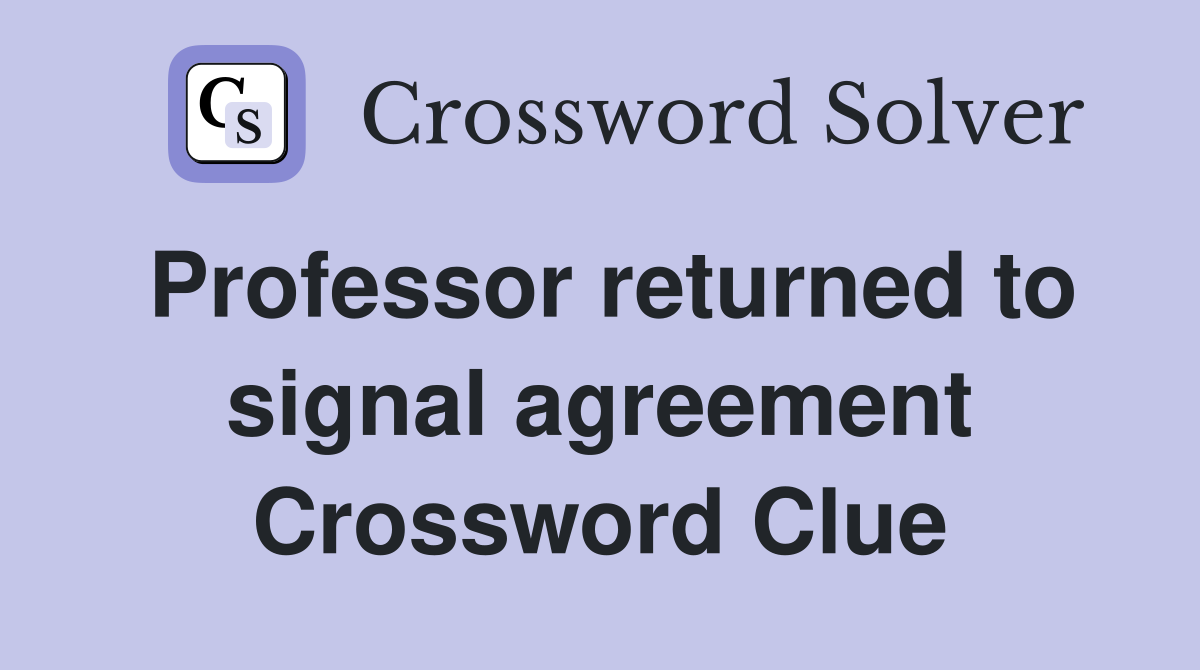 Professor returned to signal agreement Crossword Clue