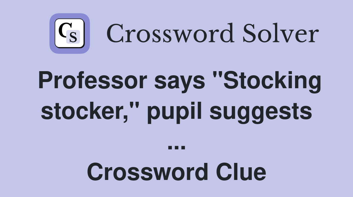 Professor says "Stocking stocker," pupil suggests ... Crossword Clue
