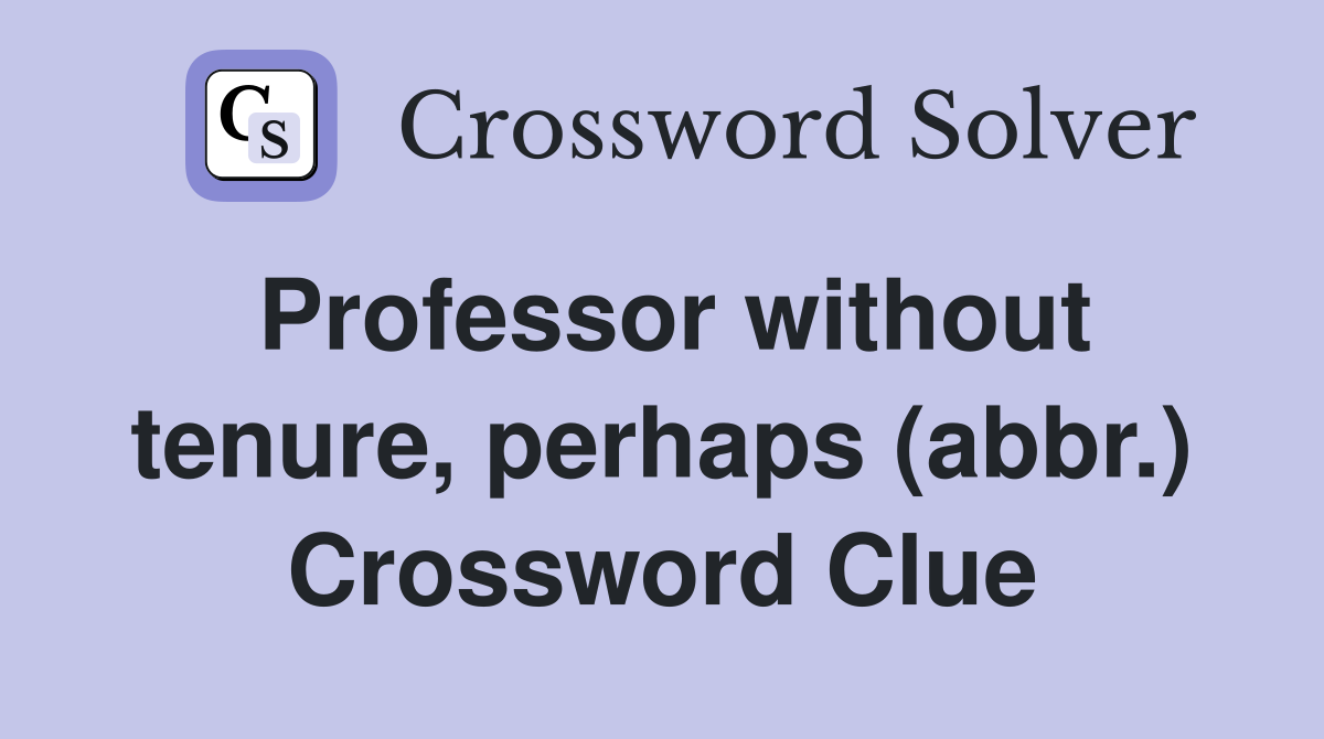 Professor without tenure, perhaps (abbr.) Crossword Clue