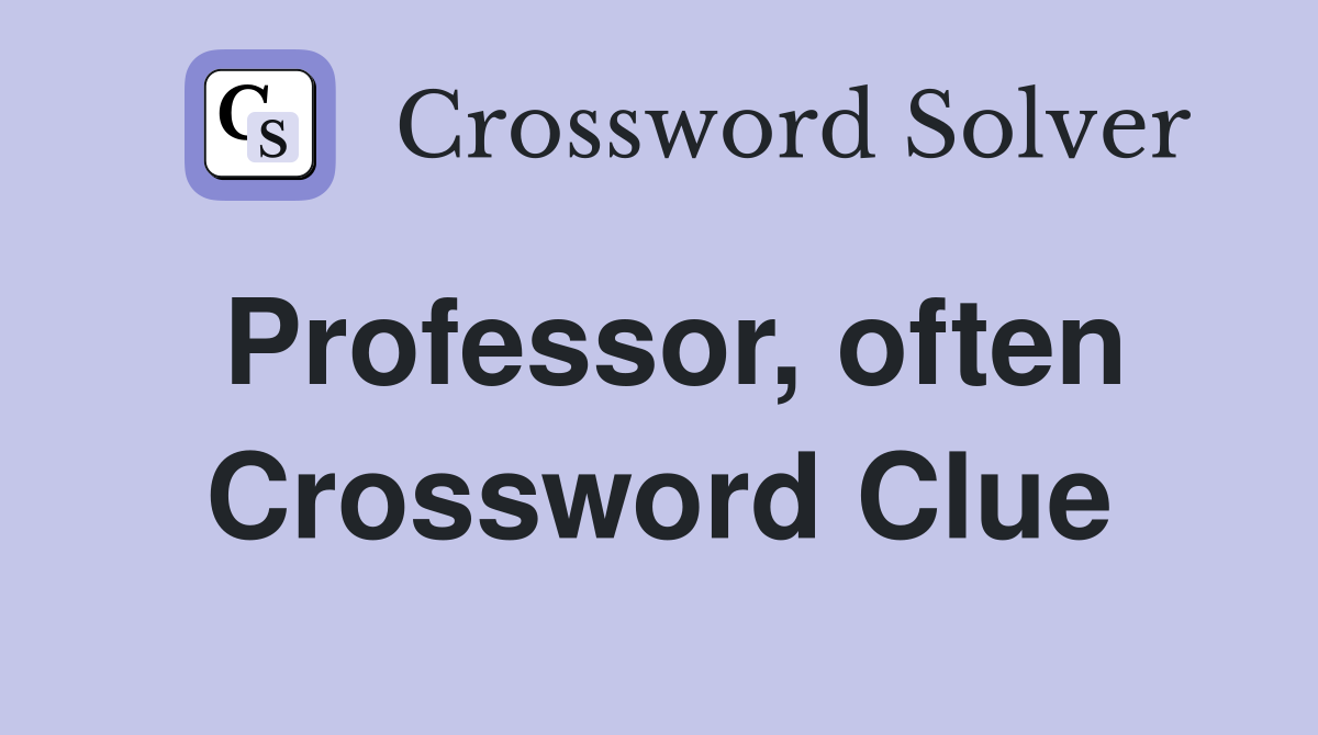 Professor, often Crossword Clue