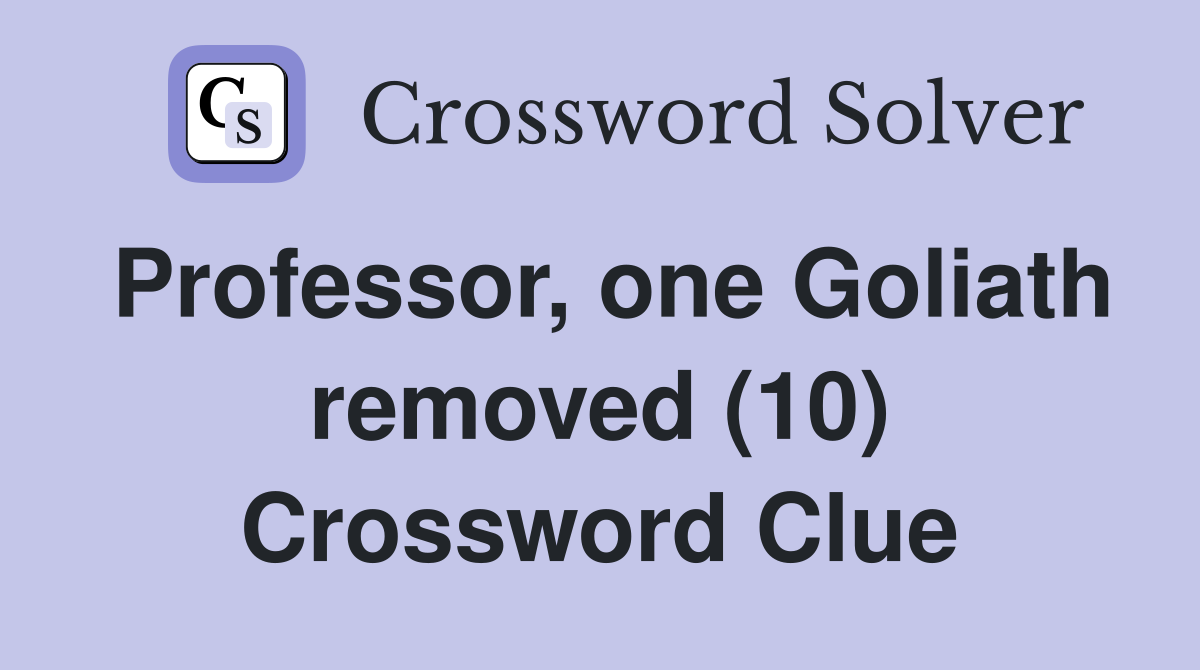 Professor, one Goliath removed (10) Crossword Clue