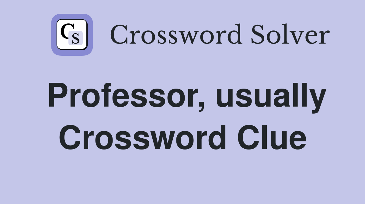 Professor, usually Crossword Clue