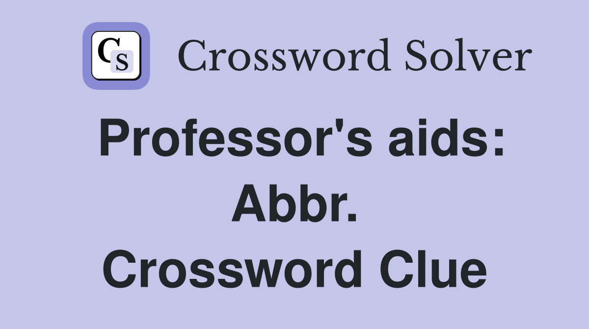 Professor's aids: Abbr. Crossword Clue