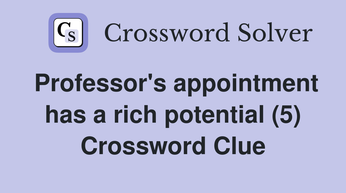 Professor's appointment has a rich potential (5) Crossword Clue