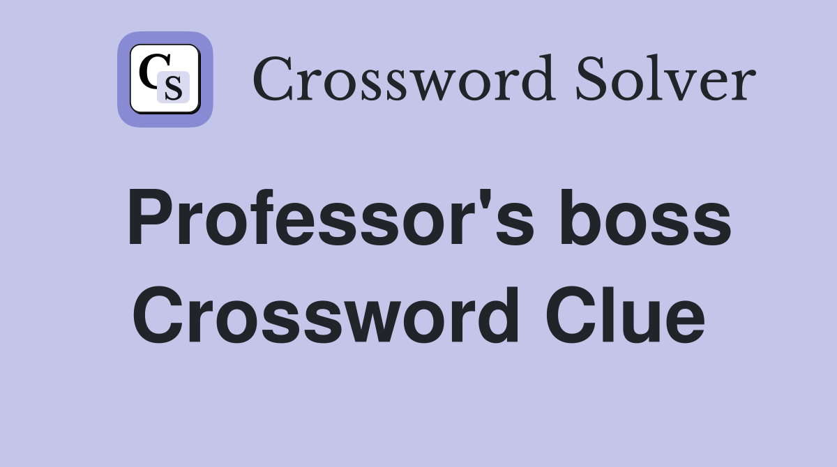 Professor's boss Crossword Clue