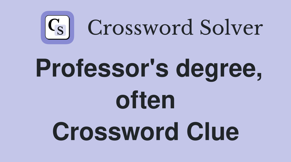 Professor's degree, often Crossword Clue