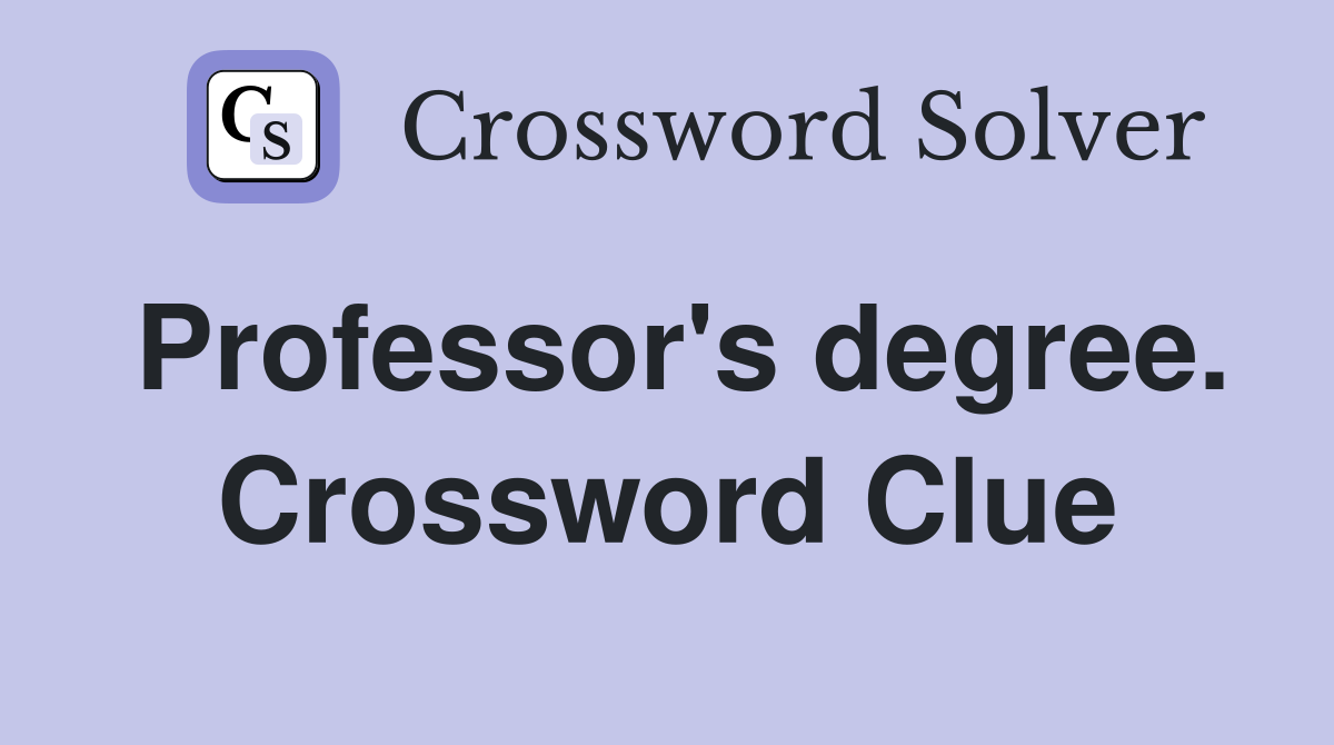 Professor's degree. Crossword Clue