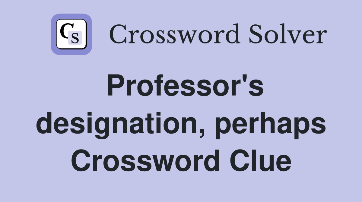 Professor's designation, perhaps Crossword Clue