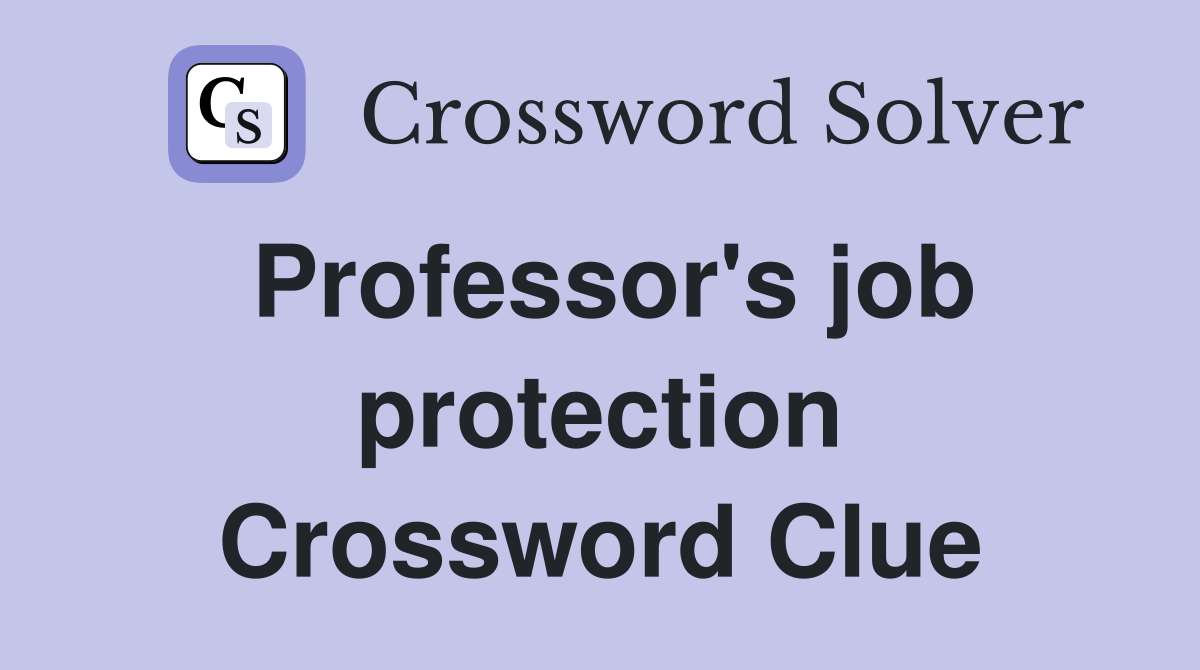 Professor's job protection Crossword Clue