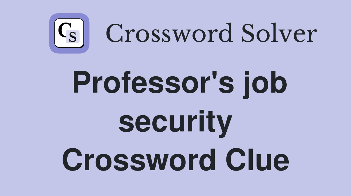 Professor's job security Crossword Clue