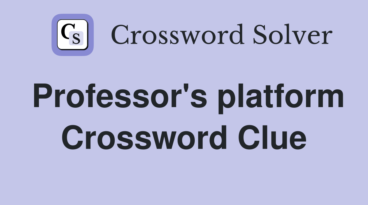 Professor's platform Crossword Clue