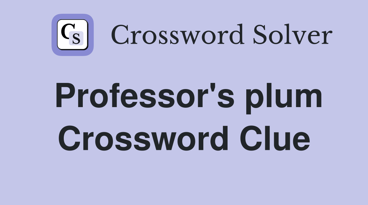 Professor's plum Crossword Clue