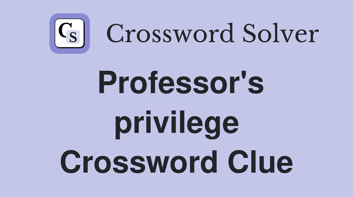 Professor's privilege Crossword Clue